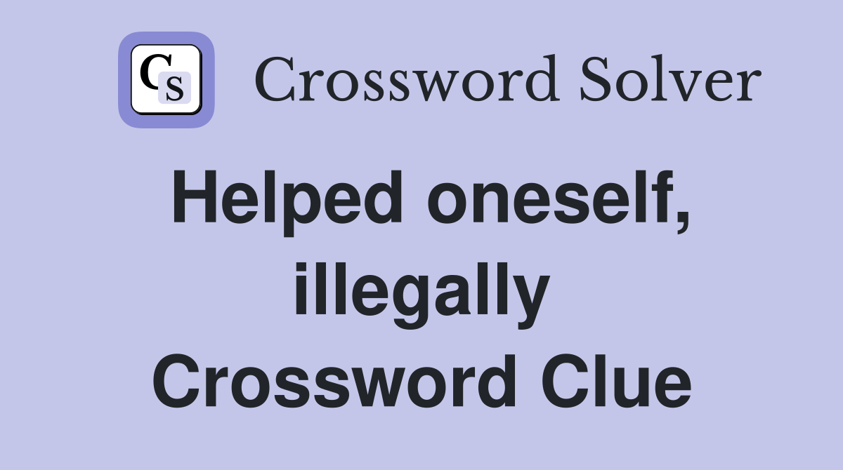 Helped oneself, illegally Crossword Clue