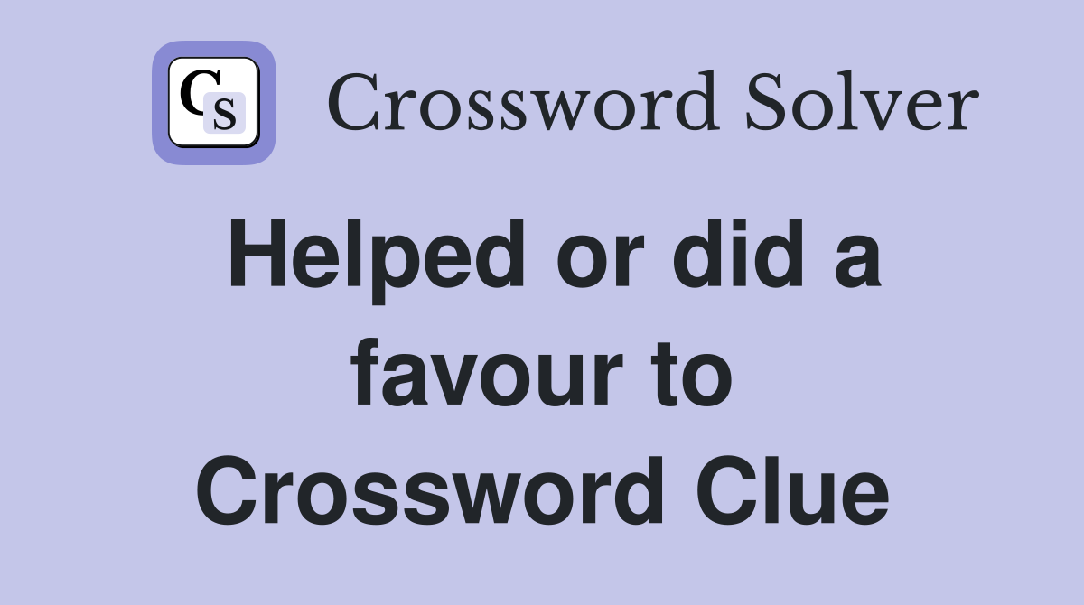 Helped or did a favour to Crossword Clue
