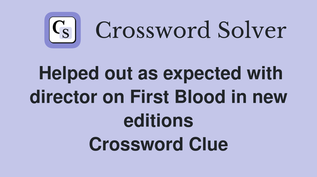 Helped out as expected with director on First Blood in new editions Crossword Clue