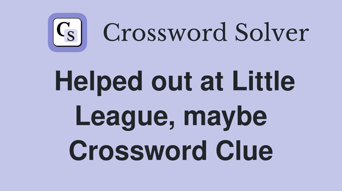 Helped out at Little League, maybe Crossword Clue