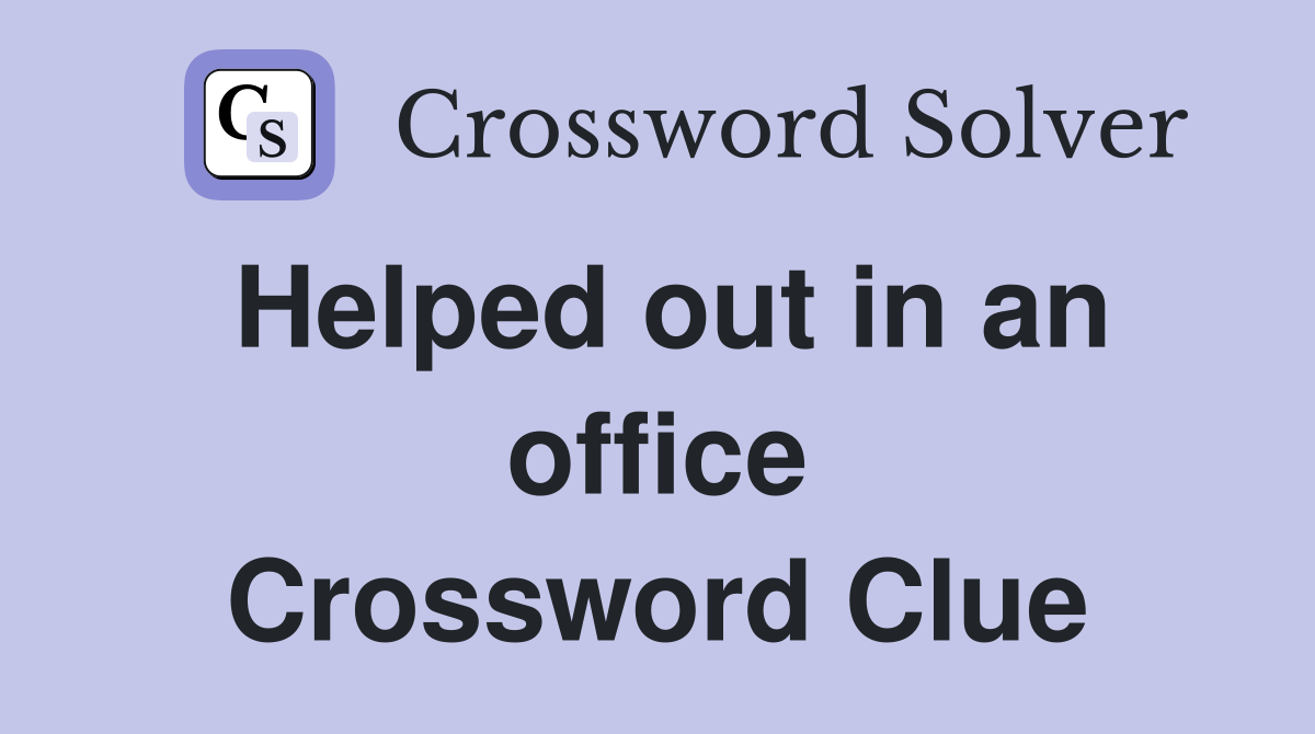 Helped out in an office Crossword Clue