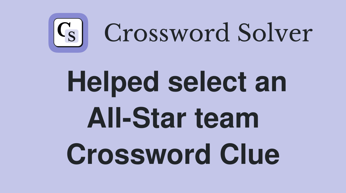 Helped select an All-Star team Crossword Clue