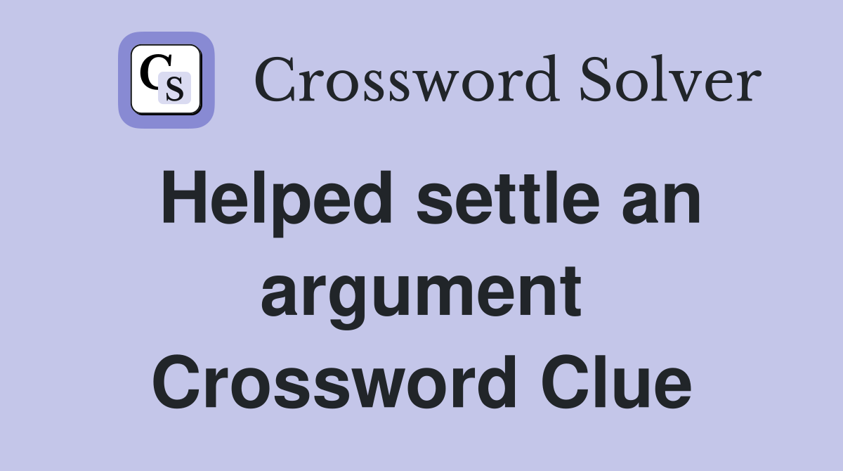 Helped settle an argument Crossword Clue