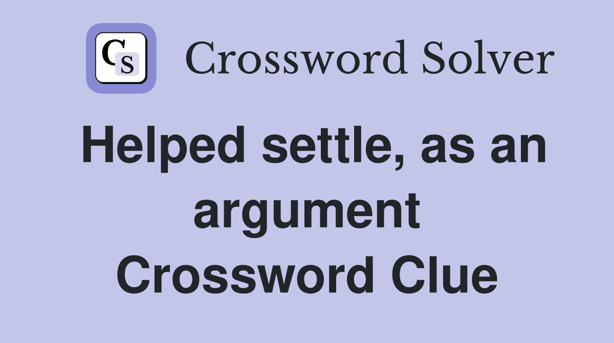 Helped settle, as an argument Crossword Clue