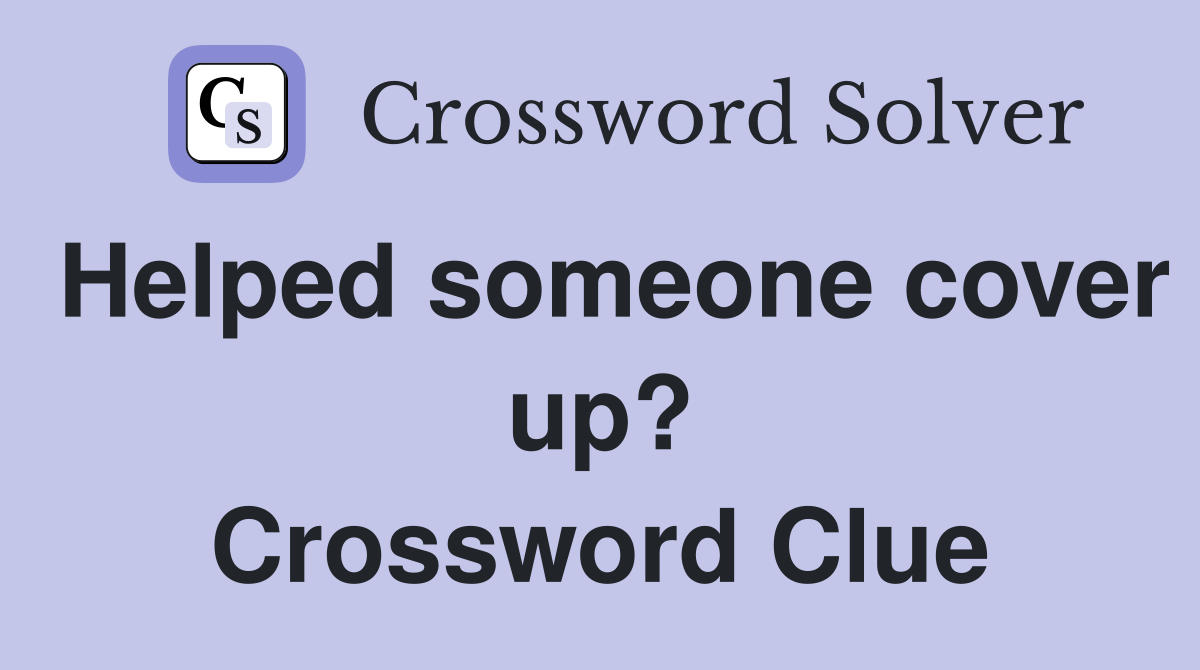 Helped someone cover up? Crossword Clue
