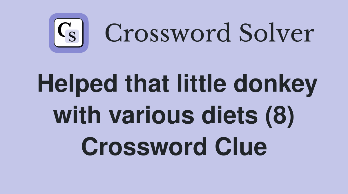 Helped that little donkey with various diets (8) Crossword Clue