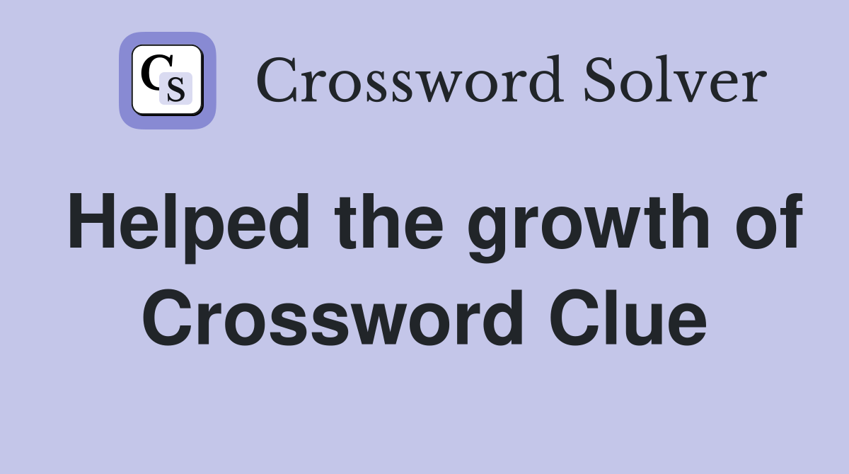 Helped the growth of Crossword Clue
