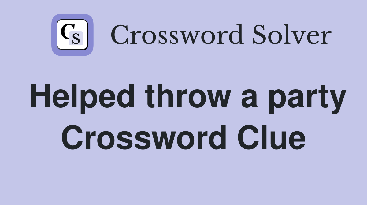 Helped throw a party Crossword Clue