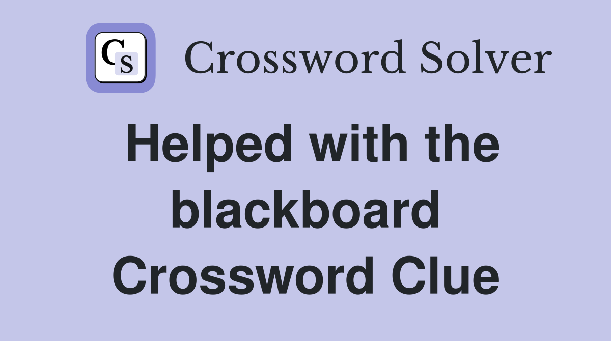 Helped with the blackboard Crossword Clue