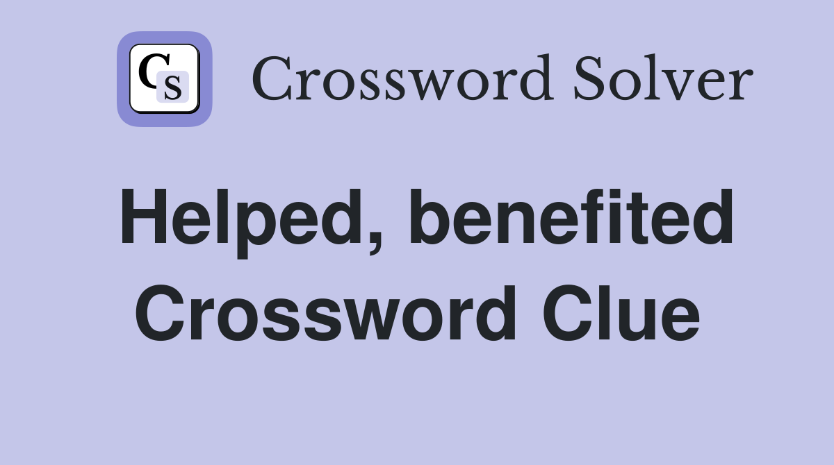 Helped, benefited Crossword Clue