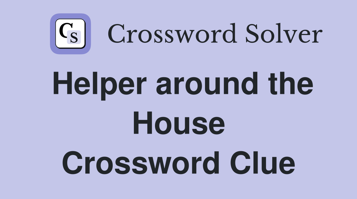 Helper around the House Crossword Clue