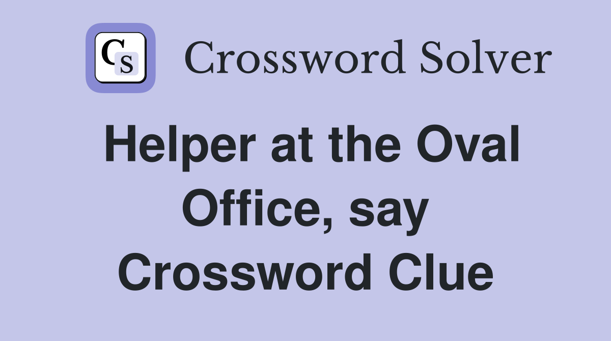 Helper at the Oval Office, say Crossword Clue