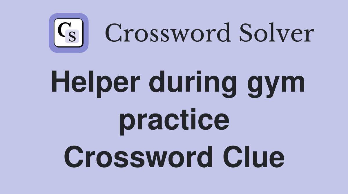 Helper during gym practice Crossword Clue