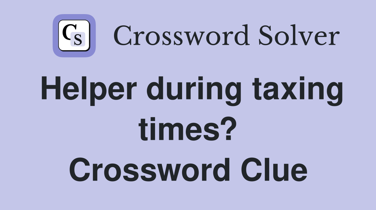 Helper during taxing times? Crossword Clue