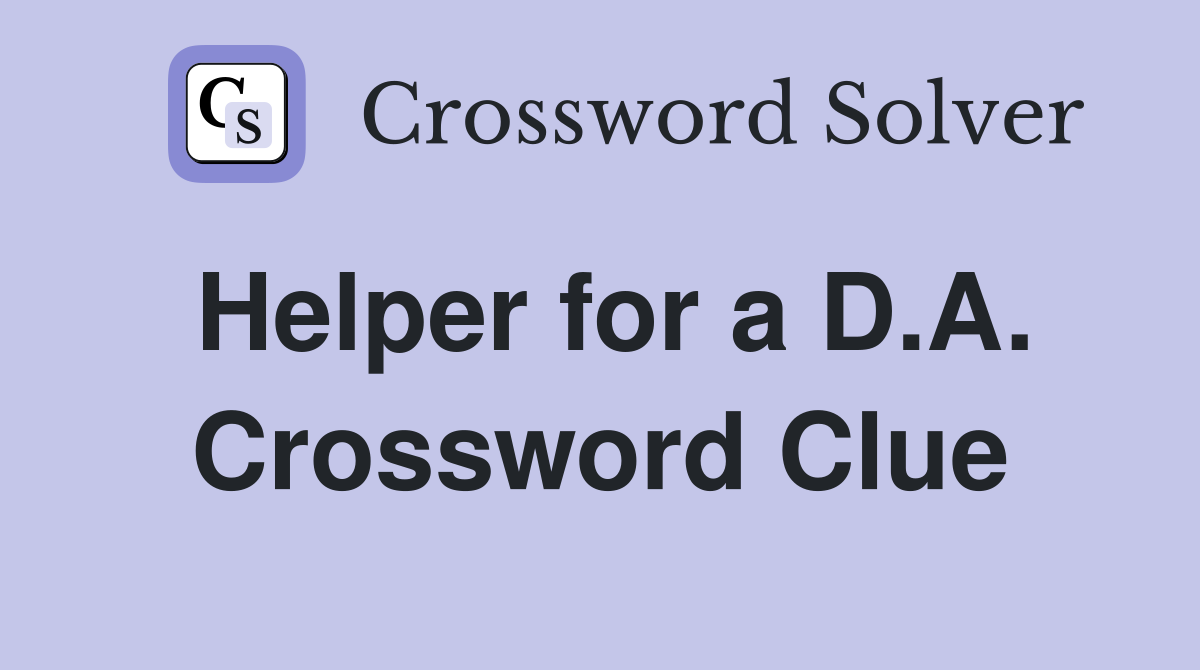 Helper for a D.A. Crossword Clue