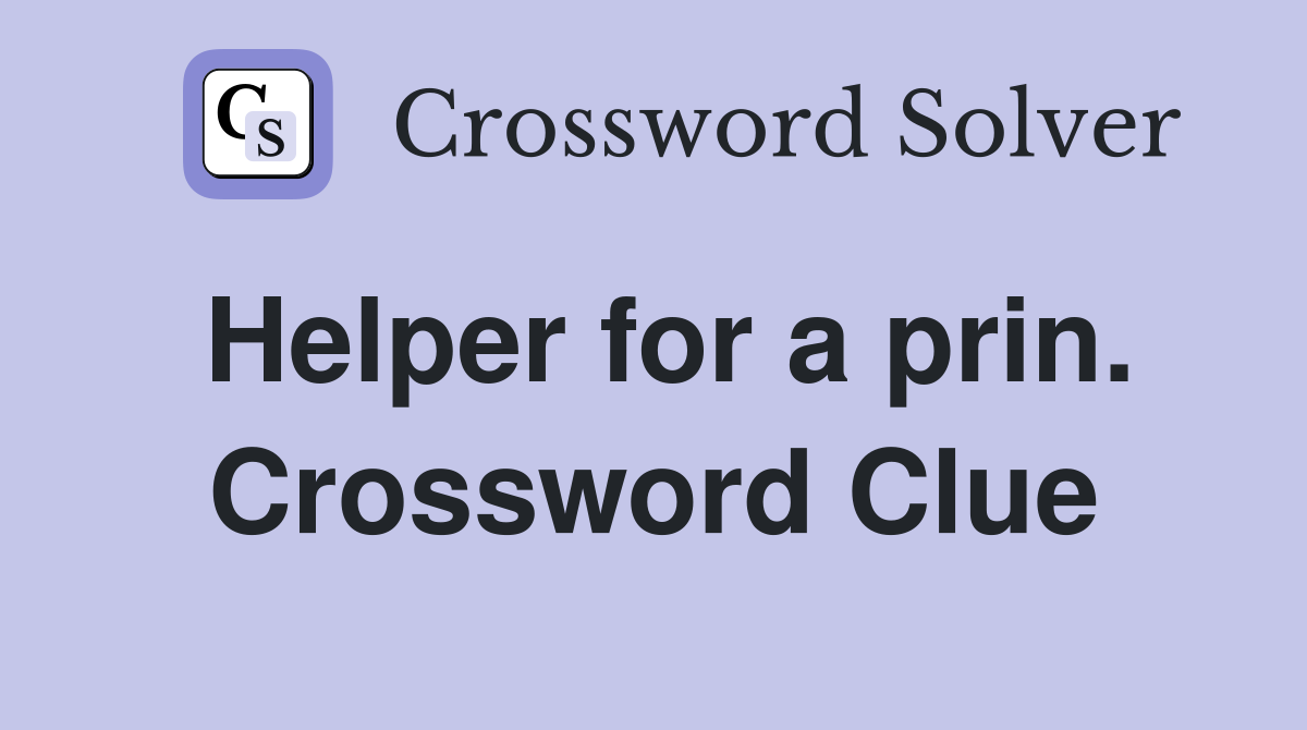 Helper for a prin. Crossword Clue