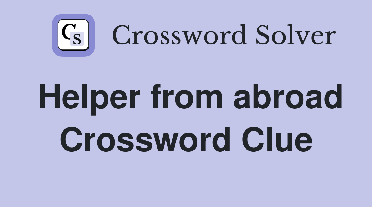 Helper from abroad Crossword Clue