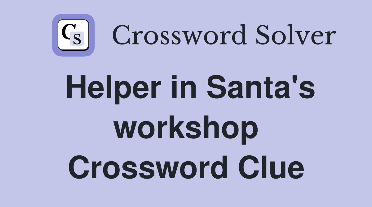 Helper in Santa's workshop Crossword Clue