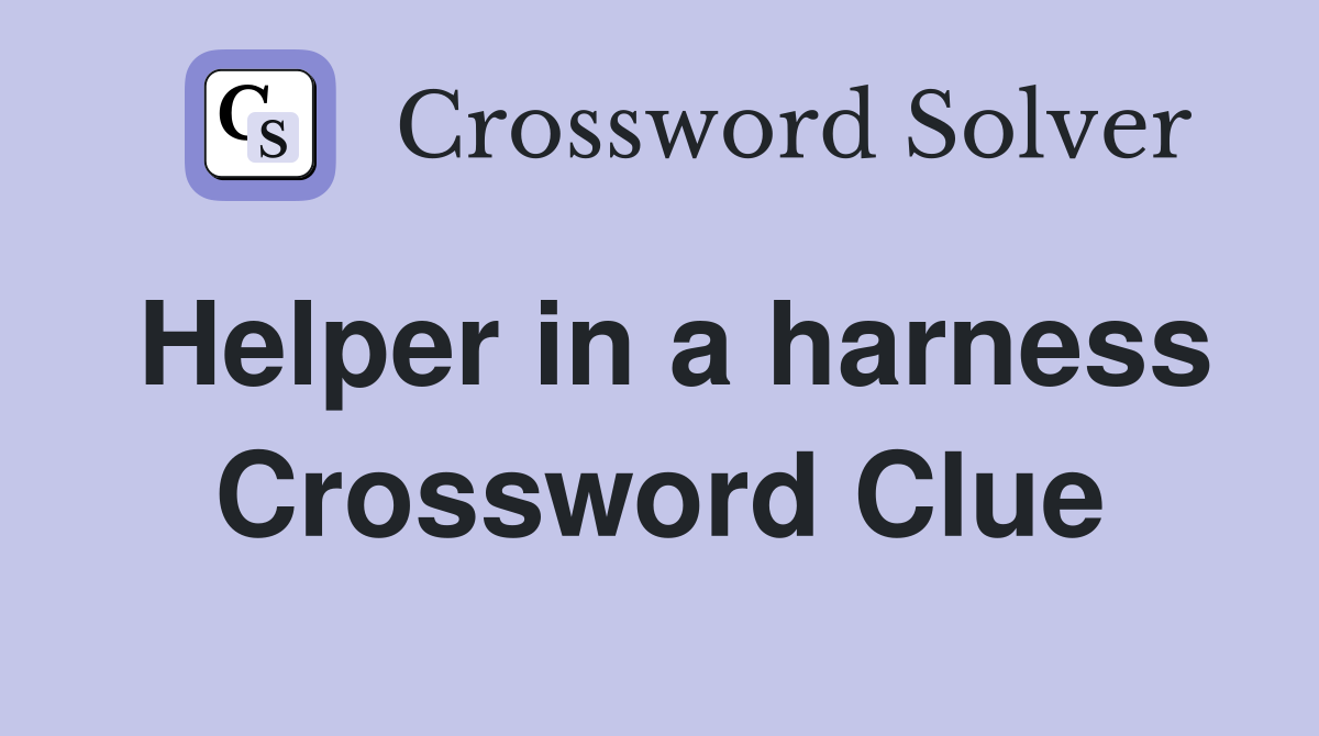 Helper in a harness Crossword Clue