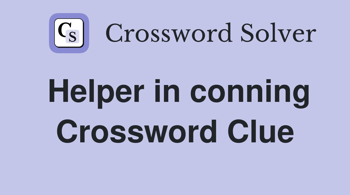 Helper in conning Crossword Clue
