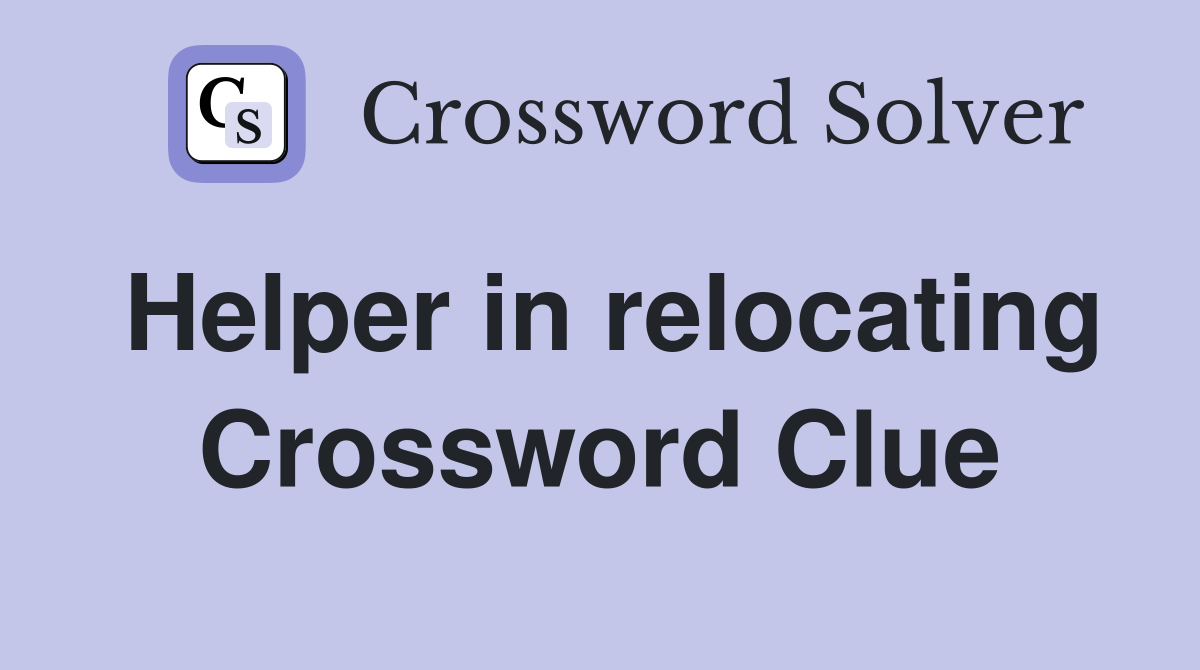 Helper in relocating Crossword Clue
