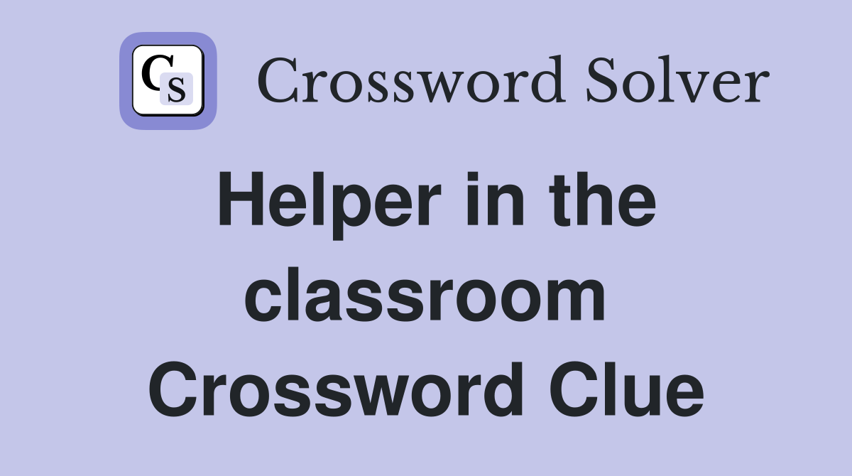 Helper in the classroom Crossword Clue