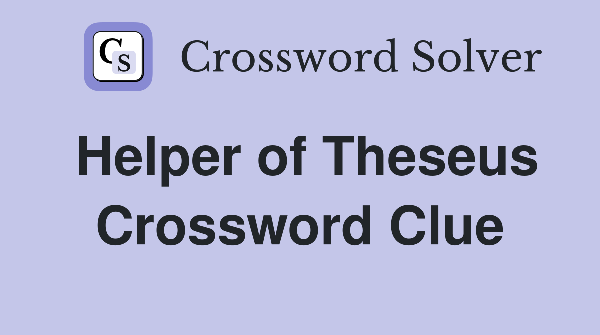Helper of Theseus Crossword Clue