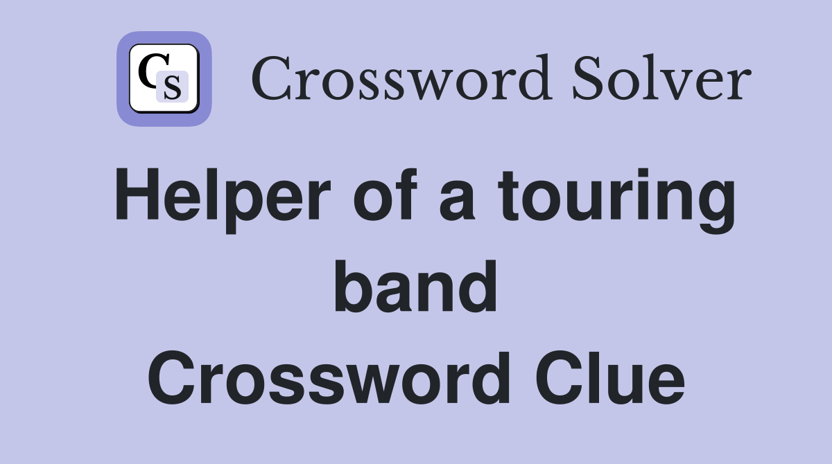 Helper of a touring band Crossword Clue