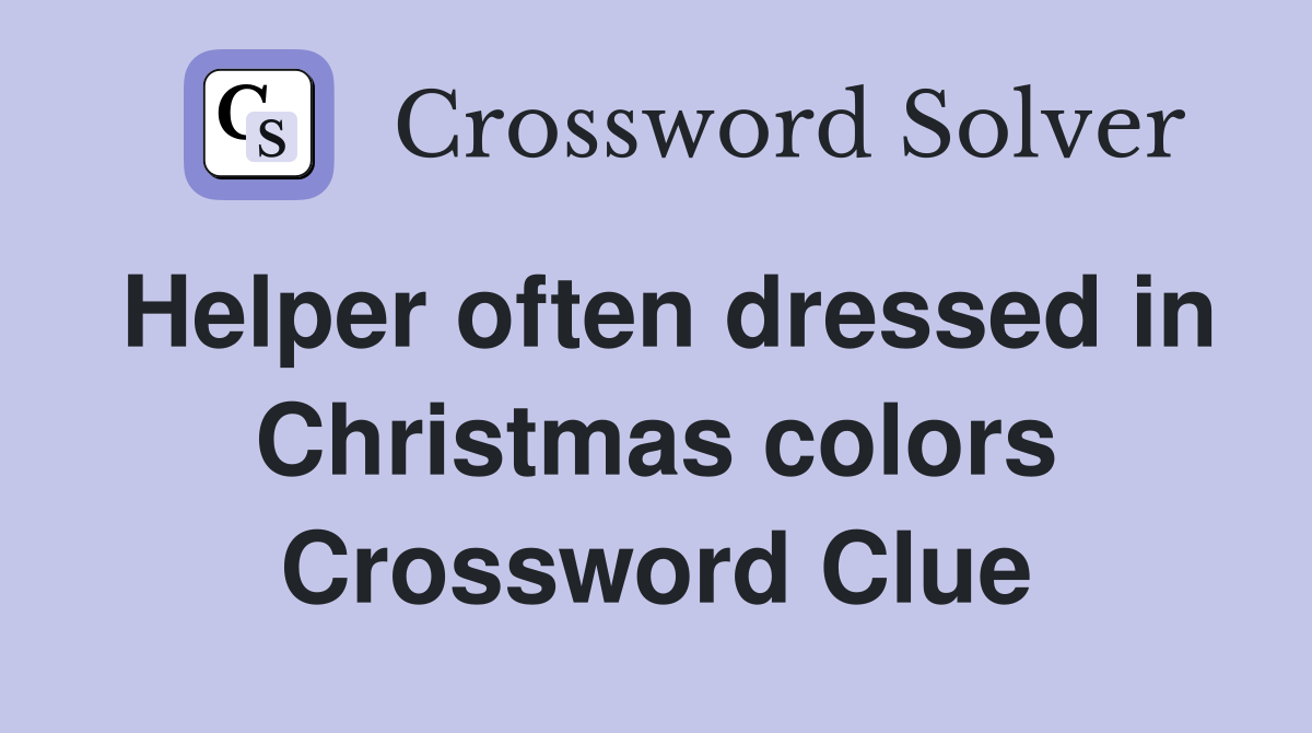 Helper often dressed in Christmas colors Crossword Clue