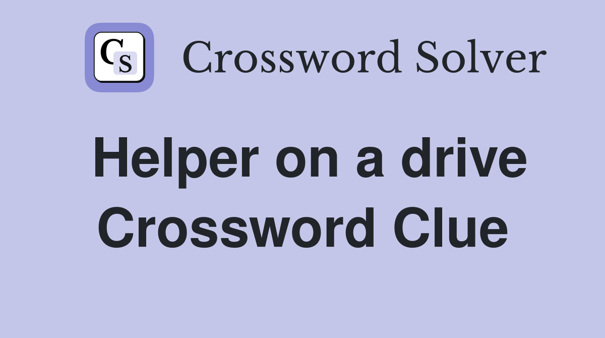 Helper on a drive Crossword Clue
