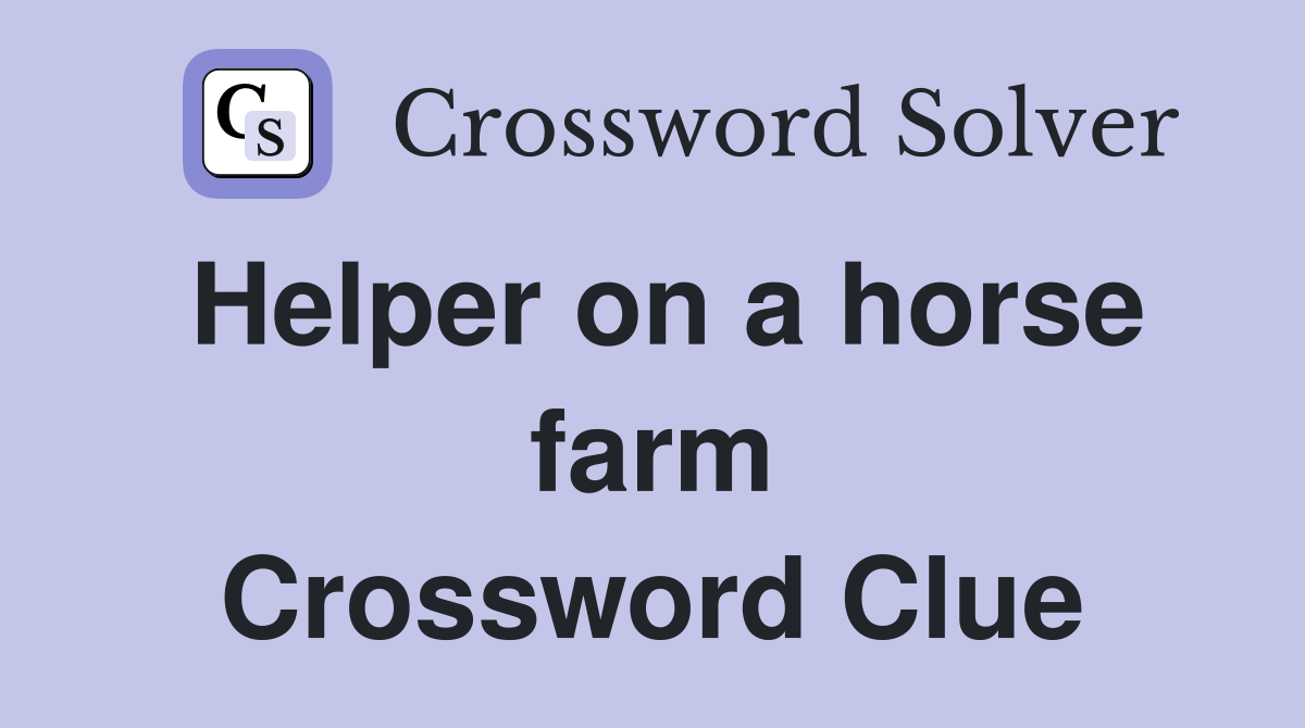 Helper on a horse farm Crossword Clue