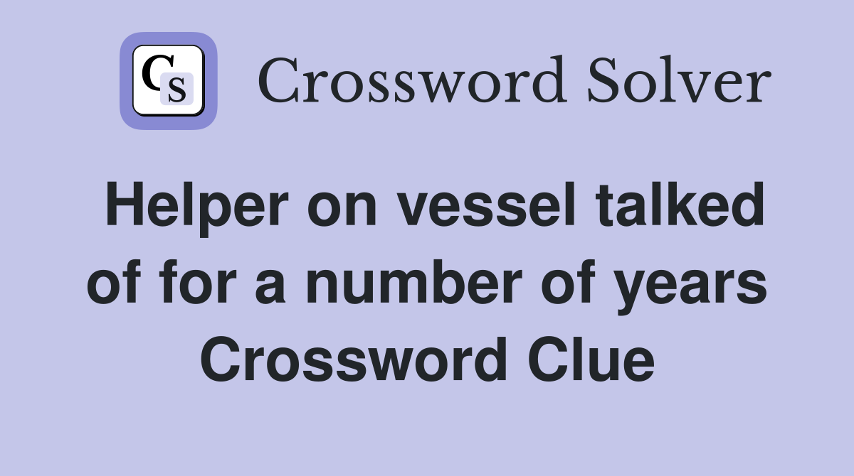 Helper on vessel talked of for a number of years Crossword Clue