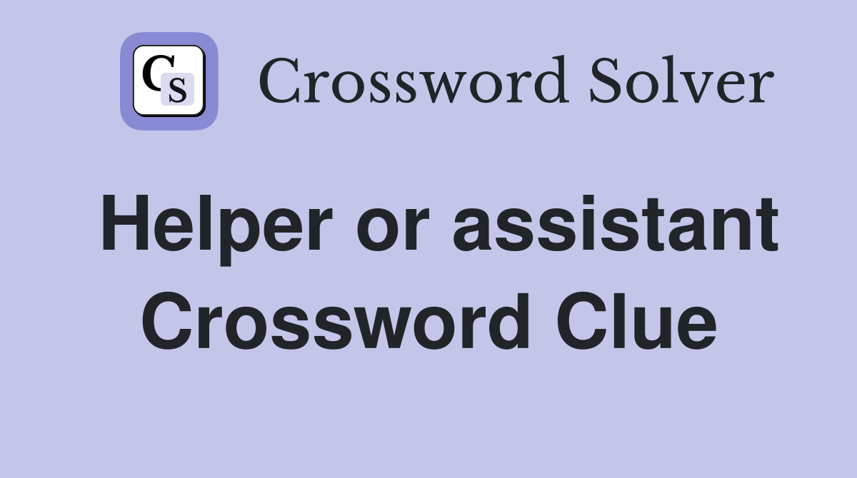 Helper or assistant Crossword Clue
