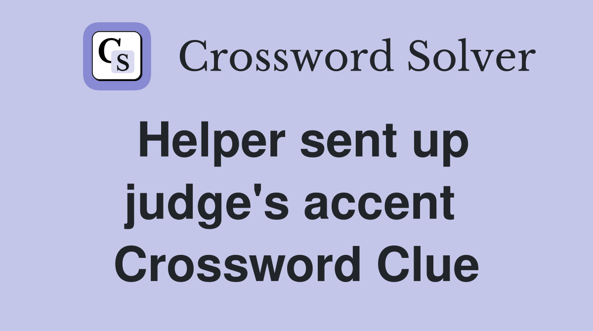 Helper sent up judge's accent  Crossword Clue