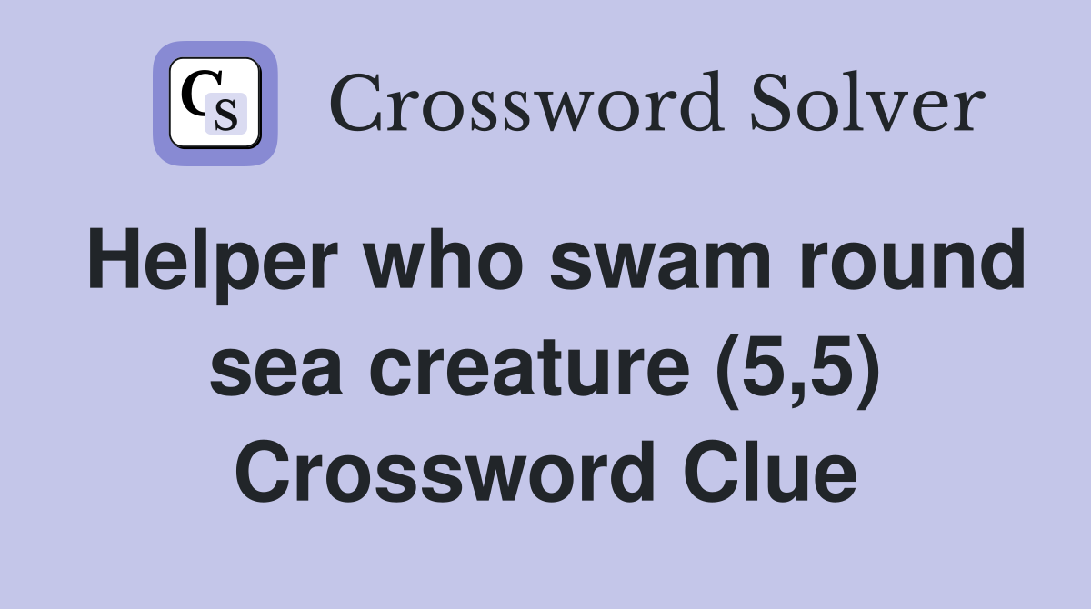 Helper who swam round sea creature (5,5) Crossword Clue