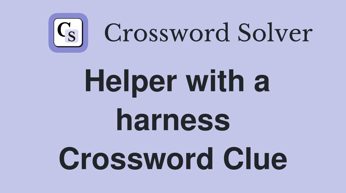 Helper with a harness Crossword Clue