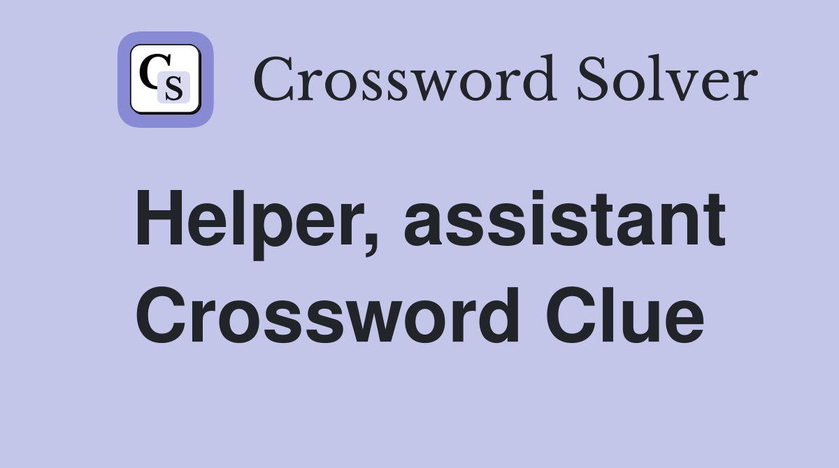Helper, assistant Crossword Clue