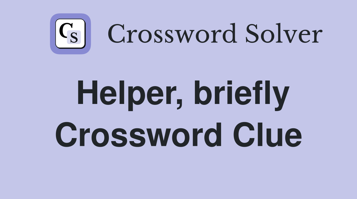 Helper, briefly Crossword Clue