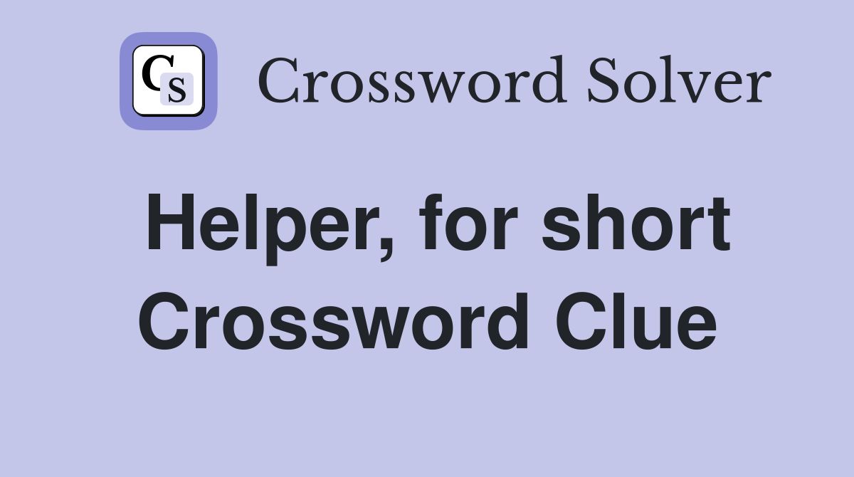 Helper, for short Crossword Clue