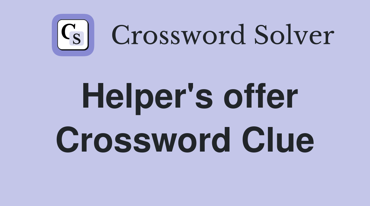 Helper's offer Crossword Clue