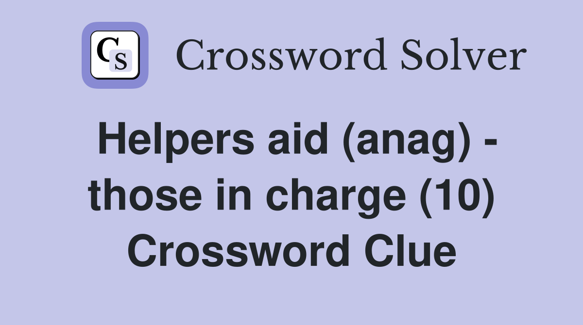 Helpers aid (anag) - those in charge (10) Crossword Clue