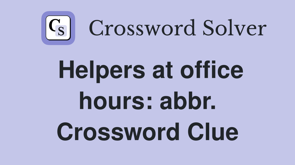 Helpers at office hours: abbr. Crossword Clue