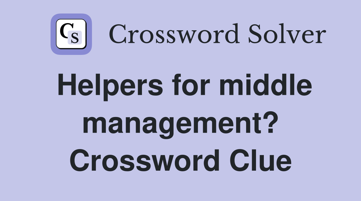 Helpers for middle management? Crossword Clue