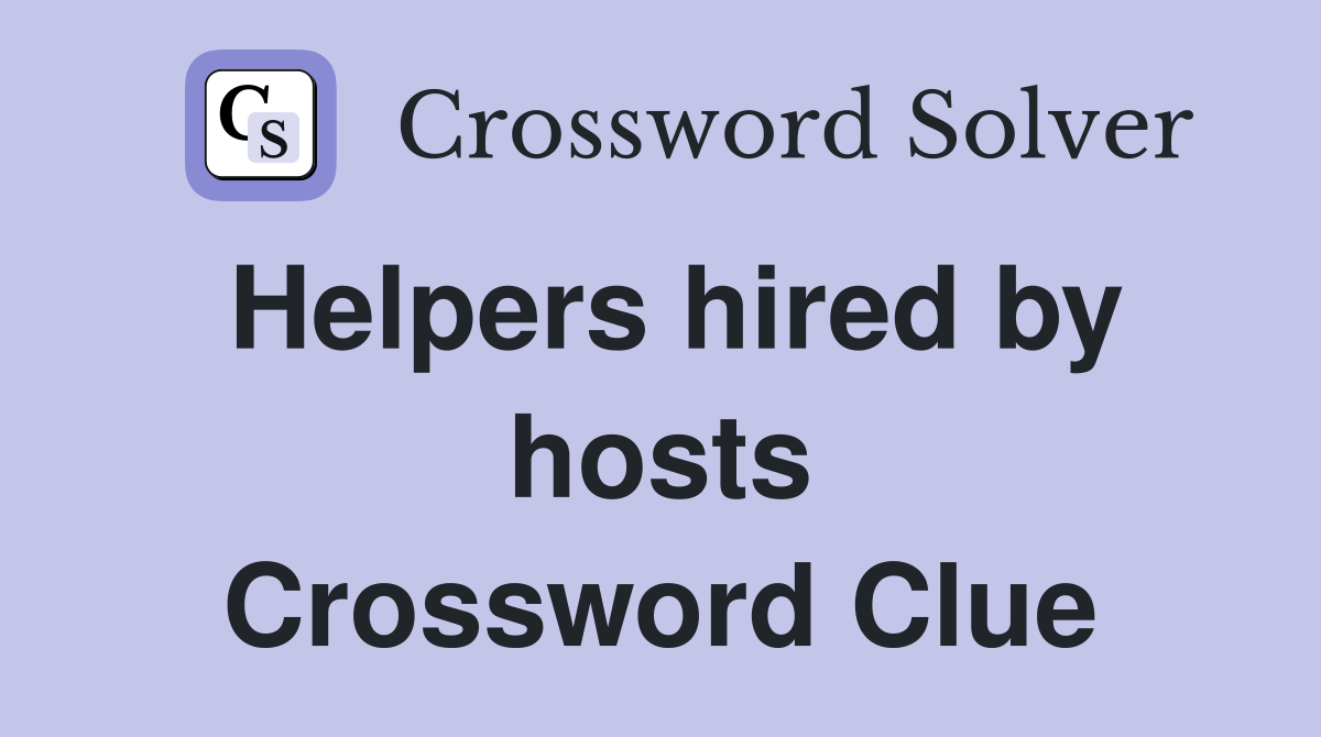 Helpers hired by hosts Crossword Clue