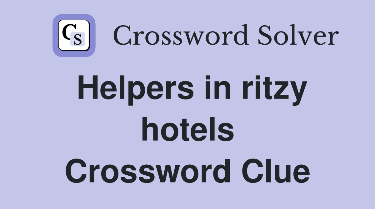 Helpers in ritzy hotels Crossword Clue
