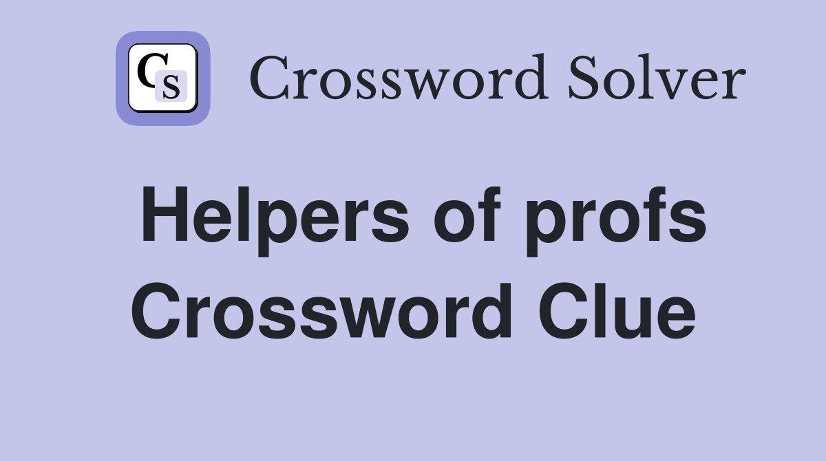 Helpers of profs Crossword Clue