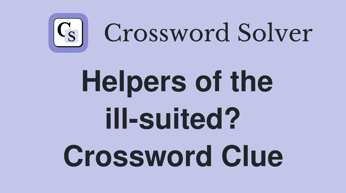 Helpers of the ill-suited? Crossword Clue