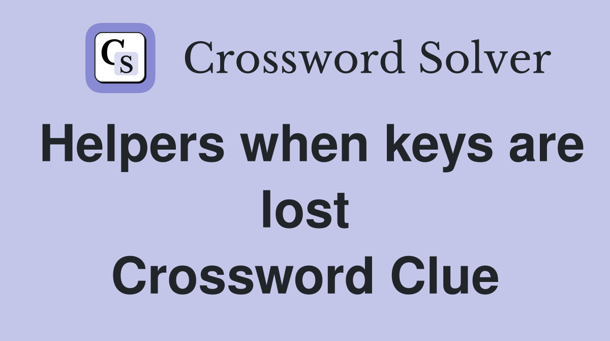 Helpers when keys are lost Crossword Clue