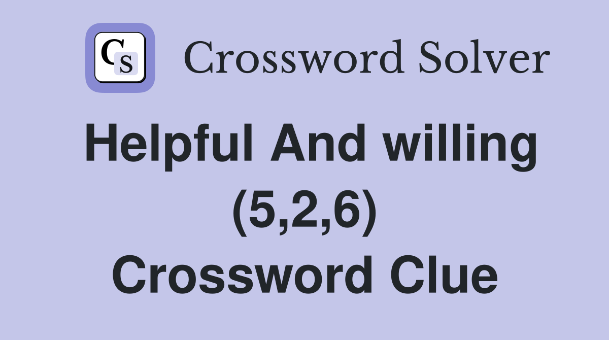 Helpful And willing (5,2,6) Crossword Clue