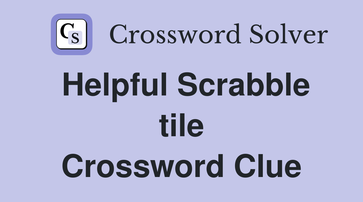 Helpful Scrabble tile Crossword Clue